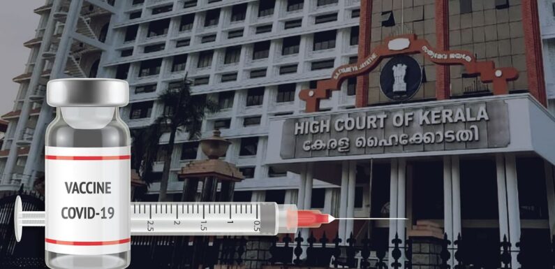 केरल HC का बड़ा बयान, कहा केंद्र की टीकाकरण योजना ने भारत में नागरिकों को 2 वर्गों में बाटा हैं